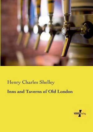 Inns and Taverns of Old London de Henry Charles Shelley