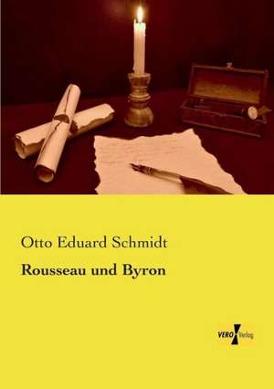 Rousseau und Byron de Otto Eduard Schmidt