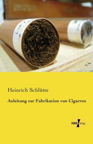 Anleitung zur Fabrikation von Cigarren de Heinrich Schlütte