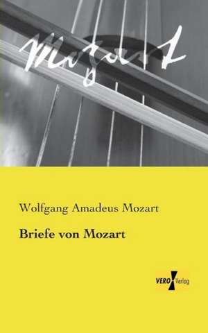 Briefe von Mozart de Wolfgang Amadeus Mozart