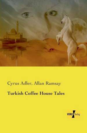 Turkish Coffee House Tales de Cyrus Adler