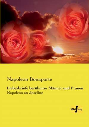 Liebesbriefe berühmter Männer und Frauen de Napoleon Bonaparte