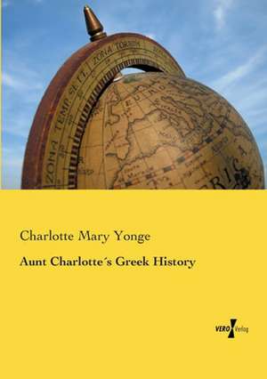 Aunt Charlotte´s Greek History de Charlotte Mary Yonge