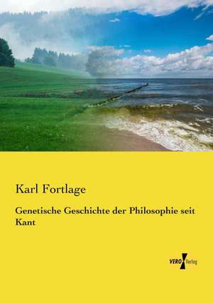 Genetische Geschichte der Philosophie seit Kant de Karl Fortlage