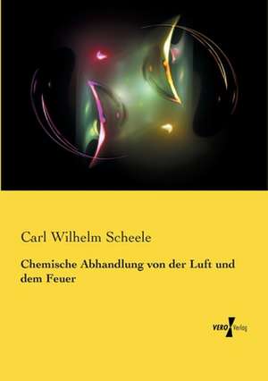 Chemische Abhandlung von der Luft und dem Feuer de Carl Wilhelm Scheele