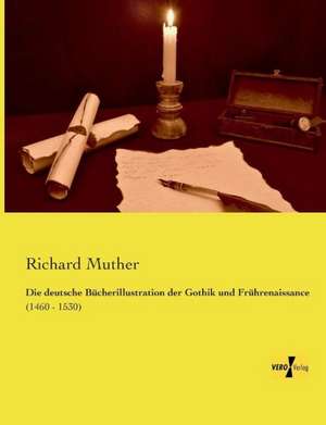 Die deutsche Bücherillustration der Gothik und Frührenaissance de Richard Muther