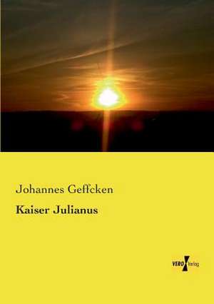 Kaiser Julianus de Johannes Geffcken