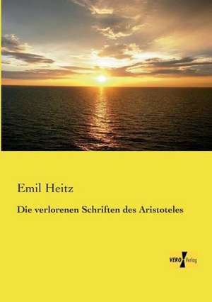 Die verlorenen Schriften des Aristoteles de Emil Heitz