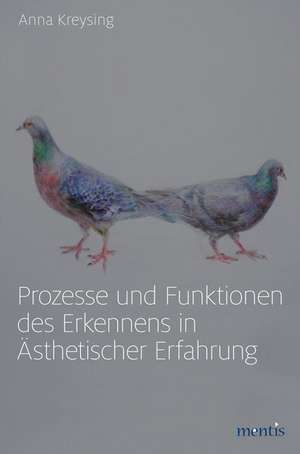 Prozesse und Funktionen des Erkennens in Ästhetischer Erfahrung de Anna Kreysing