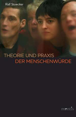 Theorie und Praxis der Menschenwürde de Ralf Stoecker