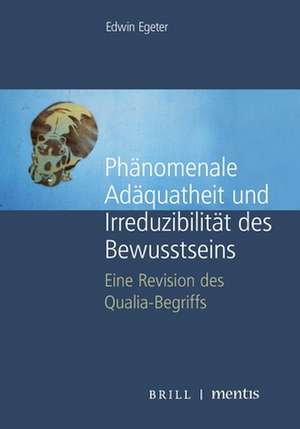 Phänomenale Adäquatheit und Irreduzibilität des Bewusstseins de Edwin Egeter