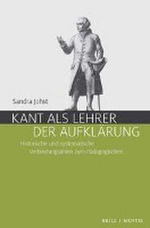 Kant als Lehrer der Aufklärung de Sandra Eleonore Johst