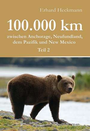 100.000 km zwischen Anchorage, Neufundland, dem Pazifik und New Mexico - Teil 2 de Erhard Heckmann