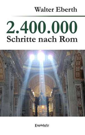 2.400.000 Schritte nach Rom de Eberth Walter