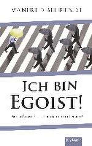 Ich bin Egoist! de Manfred Behrendt