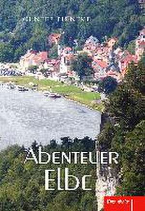 Abenteuer Elbe de Gunter Pirntke