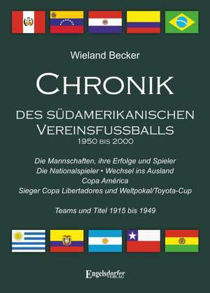 Chronik des südamerikanischen Vereinsfußballs 1950 bis 2000 de Wieland Becker