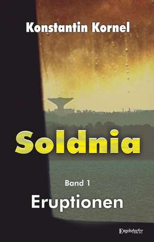 Eruptionen: Soldnia, Band 1 de Konstantin Kornel