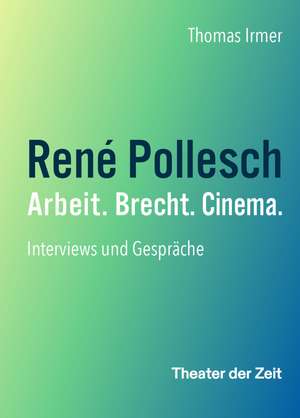 René Pollesch - Arbeit. Brecht. Cinema. de Thomas Irmer