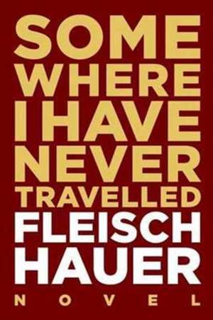 Somewhere I Have Never Travelled de Wolfram Fleischhauer