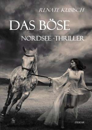 DAS BÖSE - NORDSEE-THRILLER de Renate Kubisch