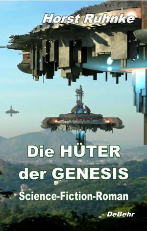 Die Hüter der Genesis 01 - Science-Fiction-Roman de Horst Ruhnke