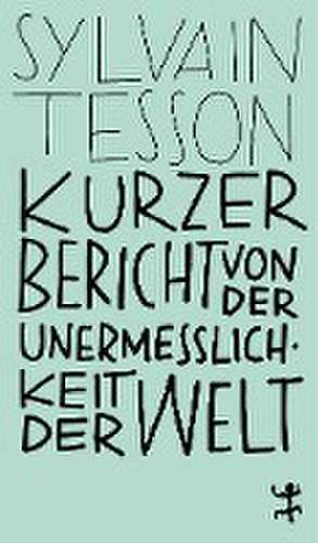 Kurzer Bericht von der Unermesslichkeit der Welt de Sylvain Tesson