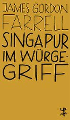 Singapur im Würgegriff de James Gordon Farrell