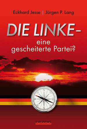 Die Linke - eine gescheiterte Partei? de Eckhard Jesse