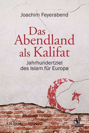 Das Abendland als Kalifat de Joachim Feyerabend