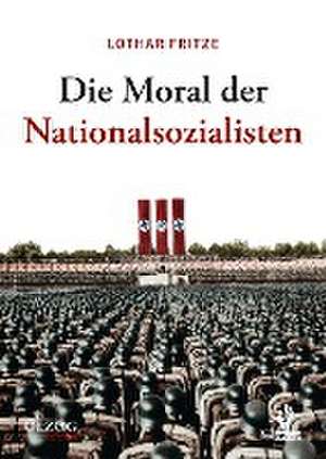 Die Moral der Nationalsozialisten de Lothar Fritze