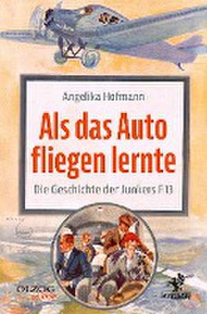 Als das Auto fliegen lernte de Angelika Hofmann