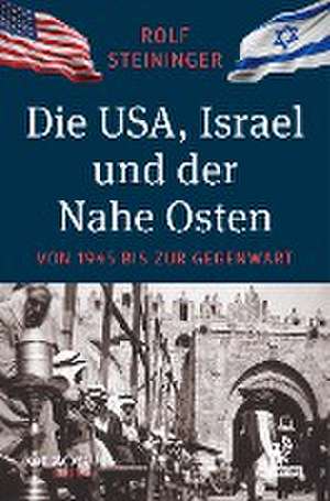 Die USA, Israel und der Nahe Osten de Rolf Steininger