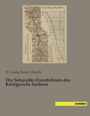 Die Sekundär-Eisenbahnen des Königreichs Sachsen de W. Ledig