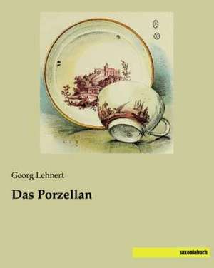 Das Porzellan de Georg Lehnert