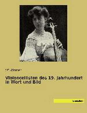 Violoncellisten des 19. Jahrhundert in Wort und Bild de J. F. Richter