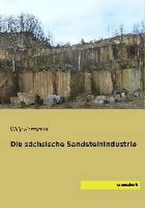 Die sächsische Sandsteinindustrie de Willy Herrschel