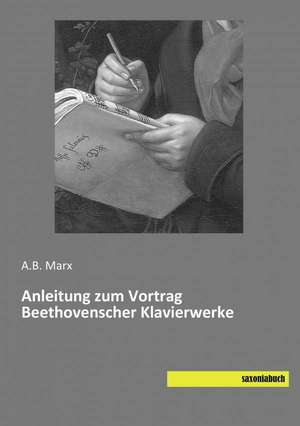 Anleitung zum Vortrag Beethovenscher Klavierwerke de A. B. Marx