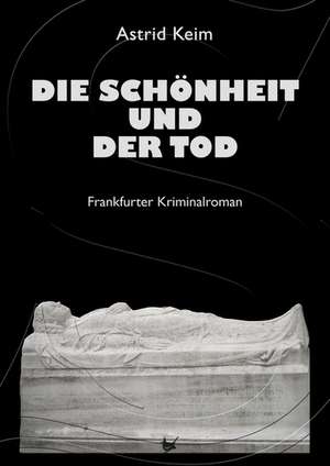 Die Schönheit und der Tod de Astrid Keim