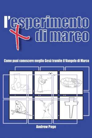 L Esperimento Di Marco: Come Puoi Conoscere Meglio Gesu Tramite Il Vangelo Di Marco de Andrew Page