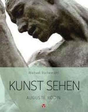 Kunst sehen - Auguste Rodin de Michael Bockemühl