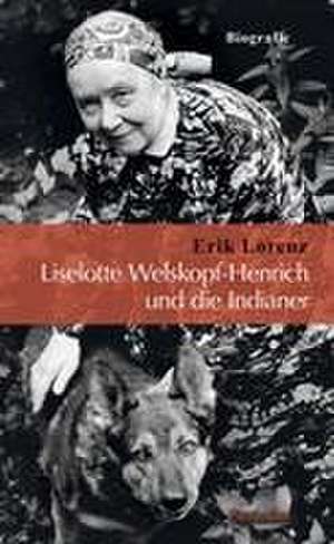 Liselotte Welskopf-Henrich und die Indianer de Erik Lorenz