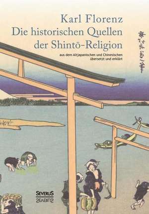 Die Historischen Quellen Der Shint -Religion: Einfuhrung in Die Judische Mystik Und Geheimwissenschaft de Karl Florenz