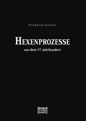 Hexenprozesse aus dem 17. Jahrhundert de Wilhelm Gottlieb Soldan