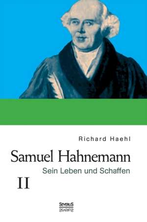 Samuel Hahnemann: Sein Leben Und Schaffen. Bd. 2 de Richard Haehl