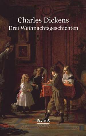 Drei Weihnachtsgeschichten de Charles Dickens