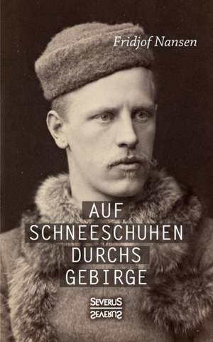 Auf Schneeschuhen übers Gebirge de Fridtjof Nansen