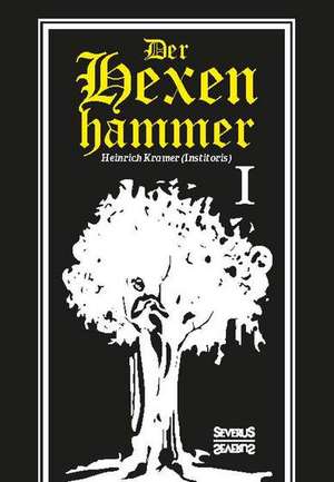Der Hexenhammer: Malleus Maleficarum. Erster Teil de Heinrich Kramer