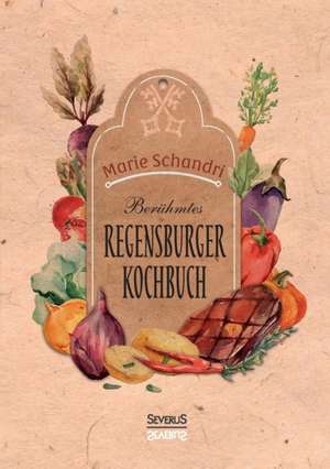 Schandris berühmtes Regensburger Kochbuch de Marie Schandri