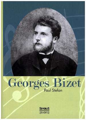 Georges Bizet de Paul Stefan